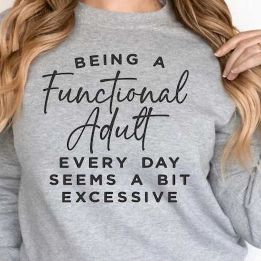 Being a Functional adult everyday seems a bit excessive**Single Color Screen print transfer