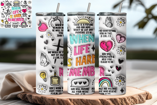 3D PUFF when life is hard remember***20oz Tumbler