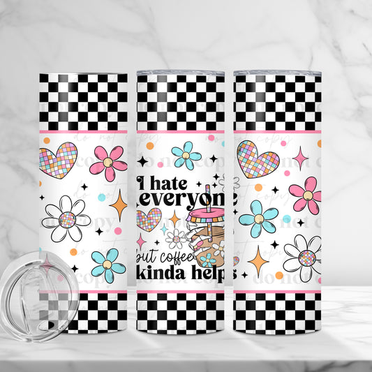 Hate everyone***20oz Tumbler