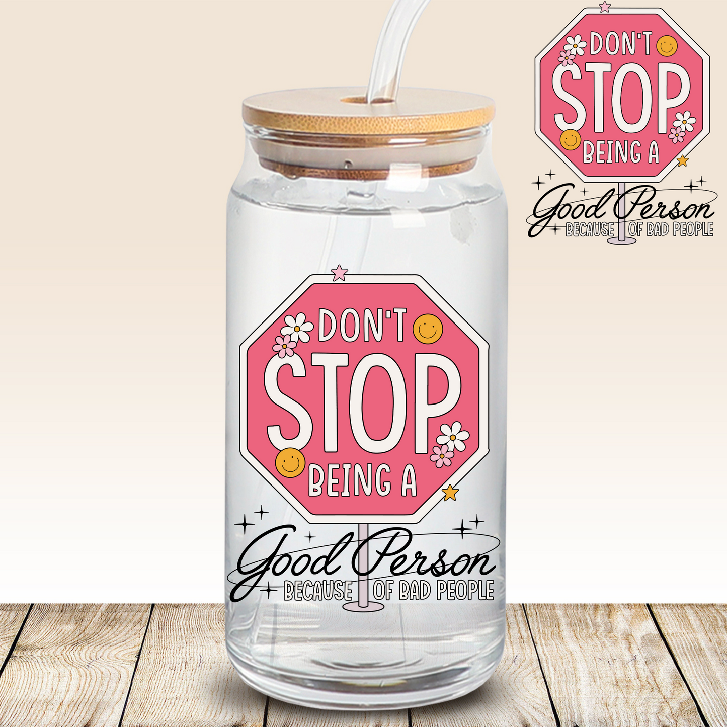 DON'T STOP BEING A GOOD PERSON***UV decal